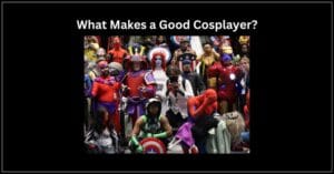 What Makes a Good Cosplayer